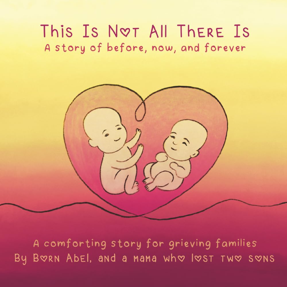 This Is Not All There Is: A Story of Before, Now and Forever