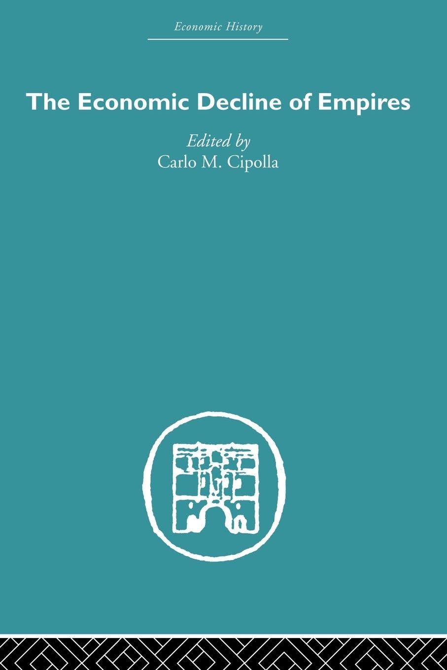 The Economic Decline of Empires (Economic History)