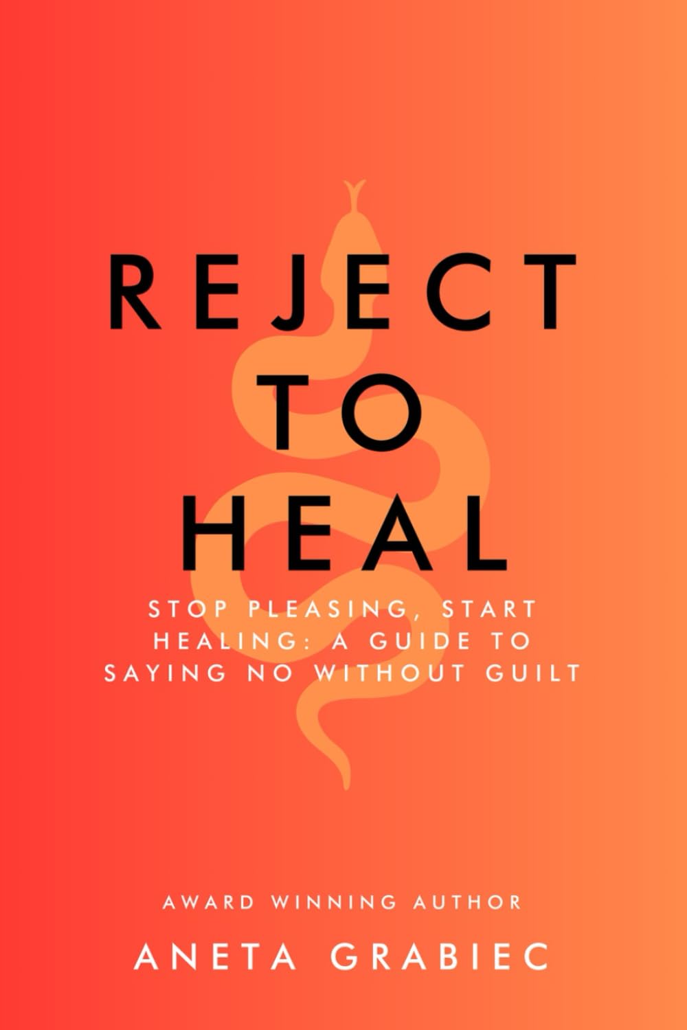 Reject To Heal: Stop Pleasing, Start Healing: A Guide To Saying No Without Guilt