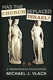 Has the Church Replaced Israel?