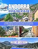 ANDORRA GUÍA DE VIAJE 2026: Tu guía completa de las estaciones de esquí de Andorra, sus maravillas naturales, aventuras al aire libre y mucho más: vive la experiencia como un local (Spanish Edition)