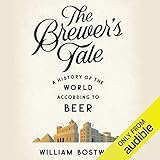 The Brewer's Tale: A History of the World According to Beer