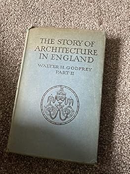 Hardcover THE STORY OF ARCHITECTURE IN ENGLAND, PART II (2): FROM TUDOR TIMES TO THE END OF THE GEORGIAN PERIOD Book