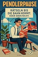 Pendlerpause - Rätseln bis die Bahn kommt. Oder eben nicht: der inoffizielle Therapiebegleiter für's tägliche Pendeln (German Edition) B0F5NT27Y9 Book Cover