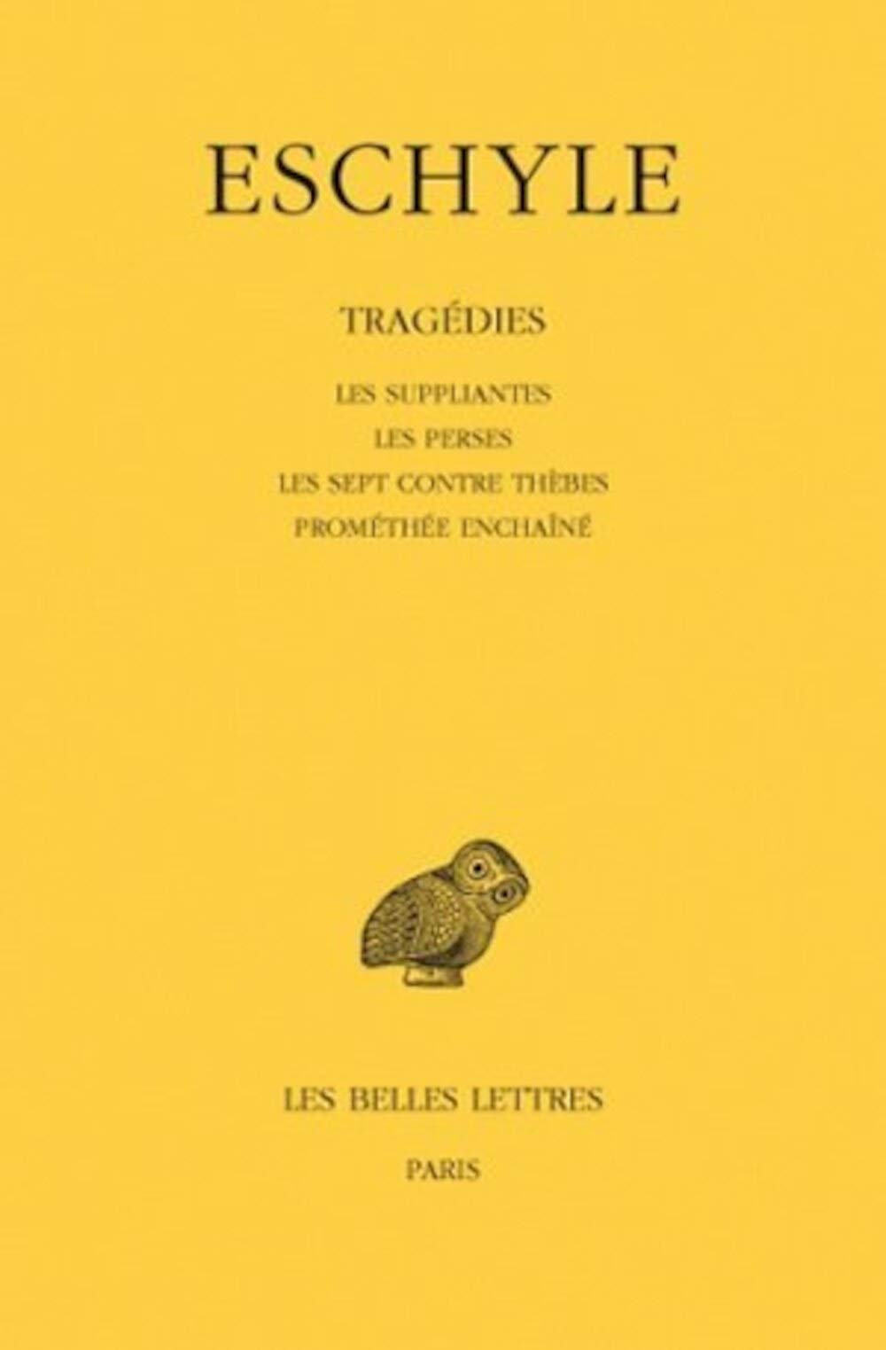 Eschyle, Tragedies. Tome I: Les Suppliantes - Les Perses - Les Sept Contre Thebes - Promethee Enchaine: 2 (Collection Des Universites De France Serie Grecque)
