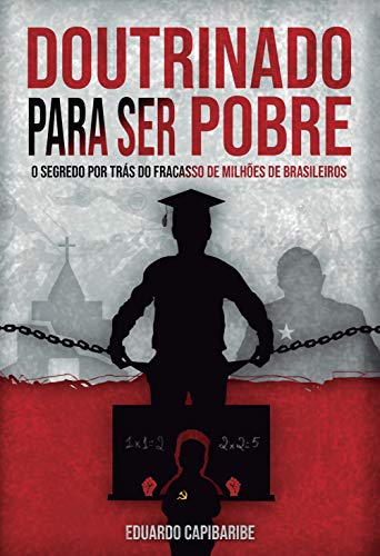 Doutrinado para ser pobre: o segredo por trás do fracasso de milhões de brasileiros