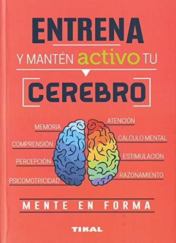 Entrena y Manten Activo Tu Cerebro (Entrena tu mente)