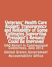 Veterans' Health Care Budget: Transparency and Reliability of Some Estimates Supporting President's Request Could Be Improved: GAO Report to Congressional Committees, June 2012