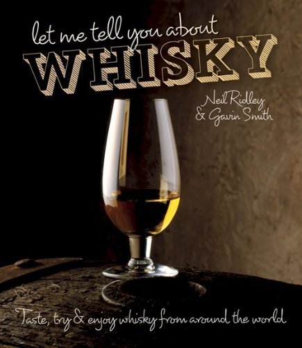 Télécharger Let Me Tell You About Whisky: Taste, Try & Enjoy Whisky from Around the World by Neil Ridley Gavin S Livre PDF Gratuit