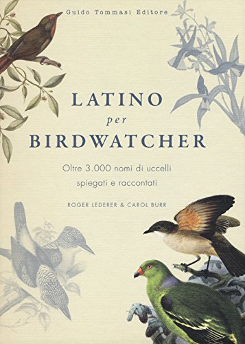 Latino per birdwatcher. Oltre 3.000 nomi di uccelli spiegati e raccontati. Ediz. illustrata Latino per birdwatcher. Oltre 3.000 nomi di uccelli spiegati e raccontati. Ediz. illustrata