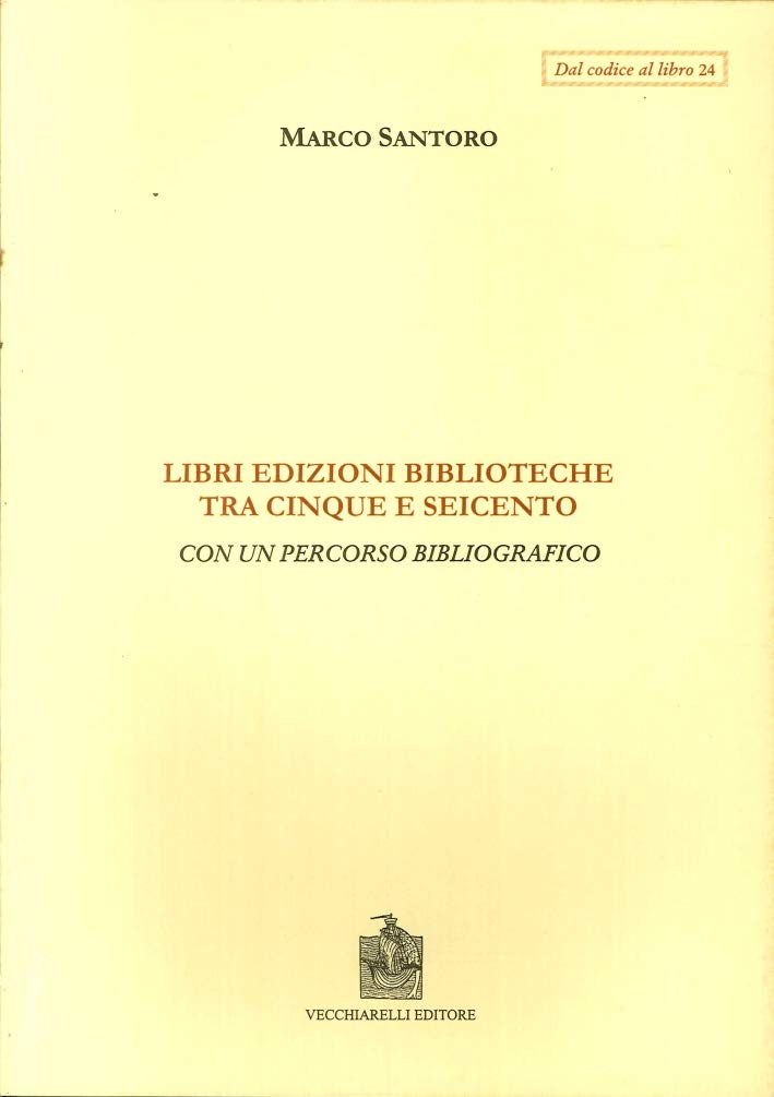 Libri, Edizioni, Biblioteche Fra Cinque E Seicento. Con Un Percorso Bibliografico - 4