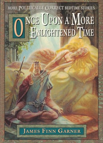 Once Upon a More Enlightened Time: More Politically Correct Bedtime Stories