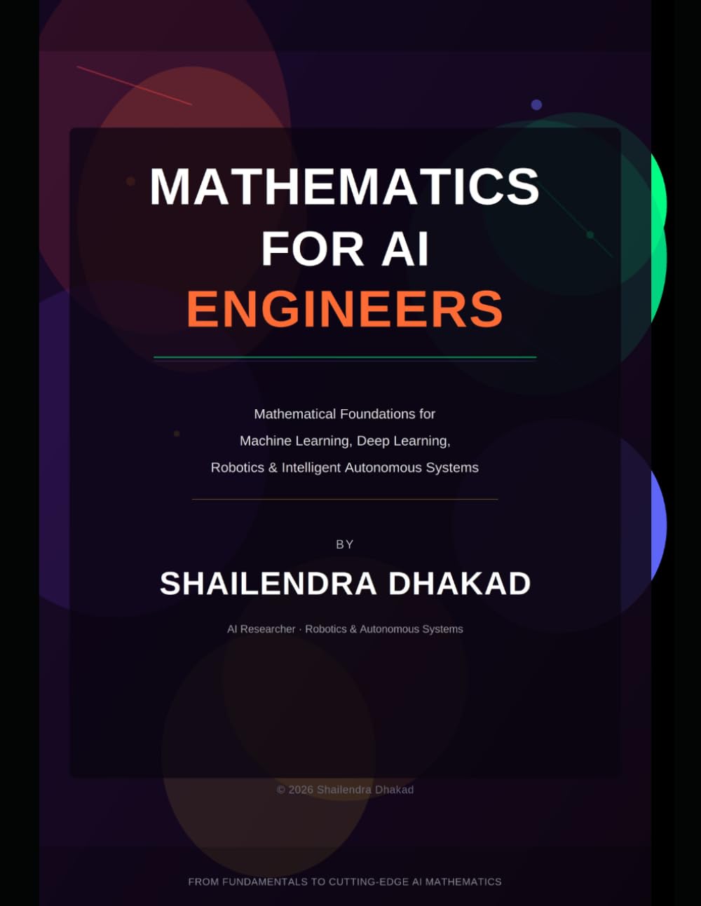 Mathematics for AI Engineers: Mathematical Foundations for Machine Learning, Deep Learning, Data Science, and Intelligent Systems