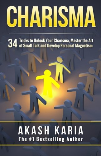 CREATESPACE Charisma: 34 Tricks to Unlock Your Charisma, Master the Art of Small Talk and Develop Personal Magnetism