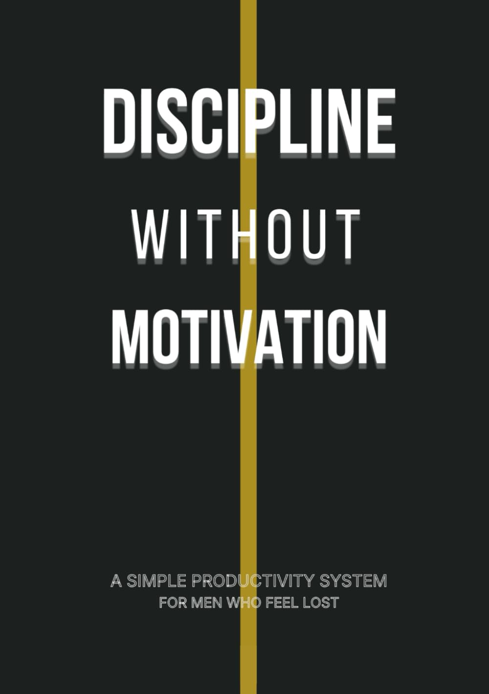 Discipline Without Motivation: A Simple Productivity System for Men Who Feel Lost