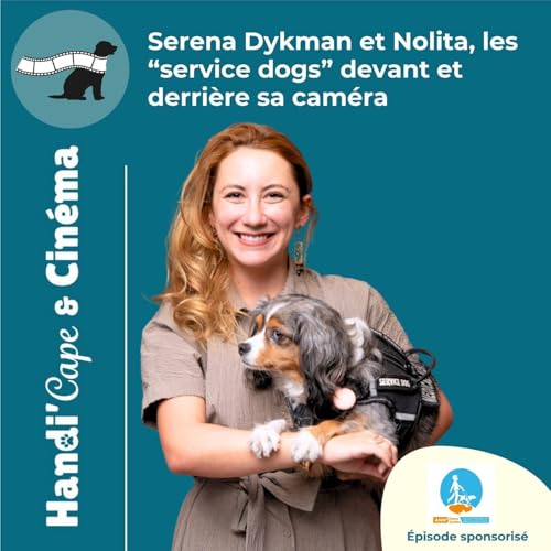 #009 Serena Dykman et Nolita, les &ldquo;service dogs&rdquo; devant et derri&egrave;re sa cam&eacute;ra
