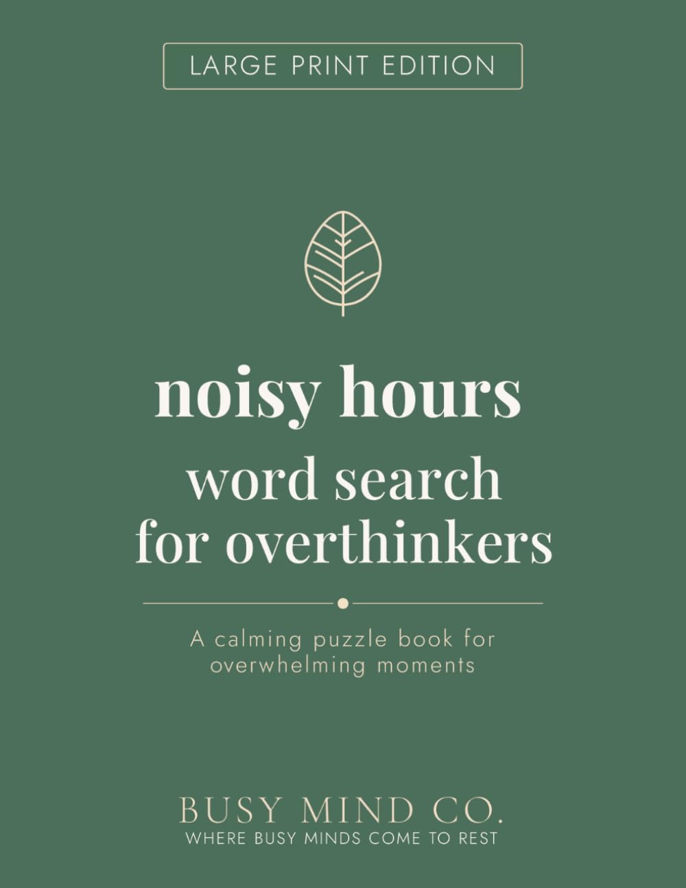 Noisy Hours Word Search for Overthinkers: Large Print Edition: A Calming Large Print Word Search Book for Overwhelming Moments, Racing Minds, and ... Be (The Hours Series — Large Print Edition)