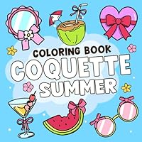 Coquette Summer Coloring Book: A Cute Aesthetic Bold and Easy Coloring Pages with Soft Cottagecore Stuff, Vintage Fashion, and Delicate Illustrations to Relax and Have Mindfulness for All Ages B0F5NT8TL5 Book Cover