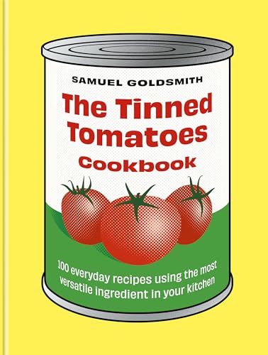 The Tinned Tomatoes Cookbook: 100 Everyday Recipes Using the Most