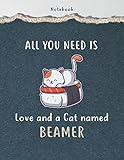 Notebook All You Need Is Love And A Cat Named Beamer Pet Lovers Cover Lined Journal: Over 110 Pages, Journal, Daily, 8.5 x 11 inch, To Do, Mom, Diary, 21.59 x 27.94 cm, Event, A4