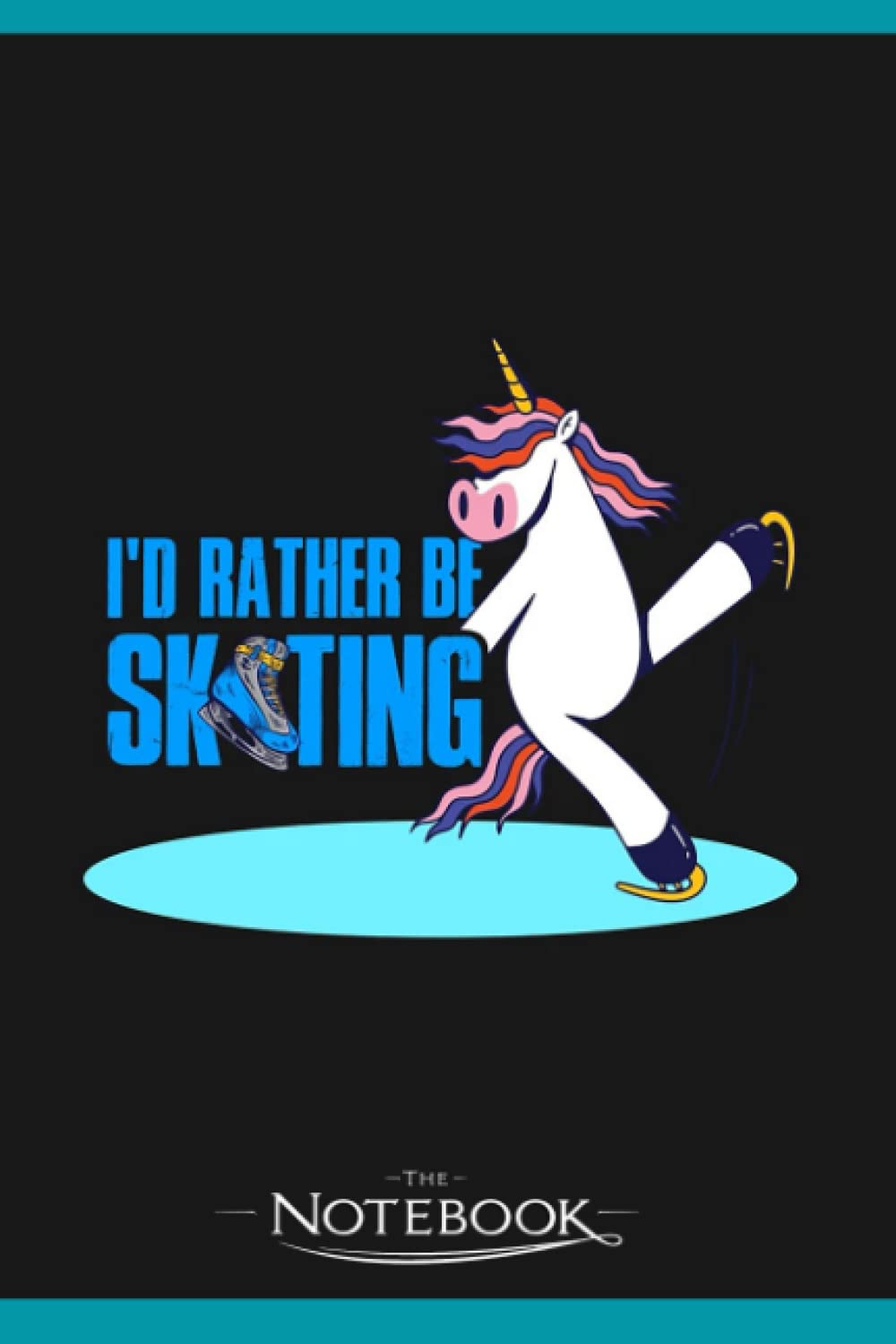 Id Rather Be Skating Funny Ice Skating Gift Notebook: Gratitude Journal Notebook Gift 120 Pages, 6x9 Cover| Perfect Gift for All Ages