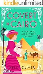 Covert in Cairo: A cozy murder mystery from Kelly Oliver for 2023 (A Fiona Figg & Kitty Lane Mystery Book 2)