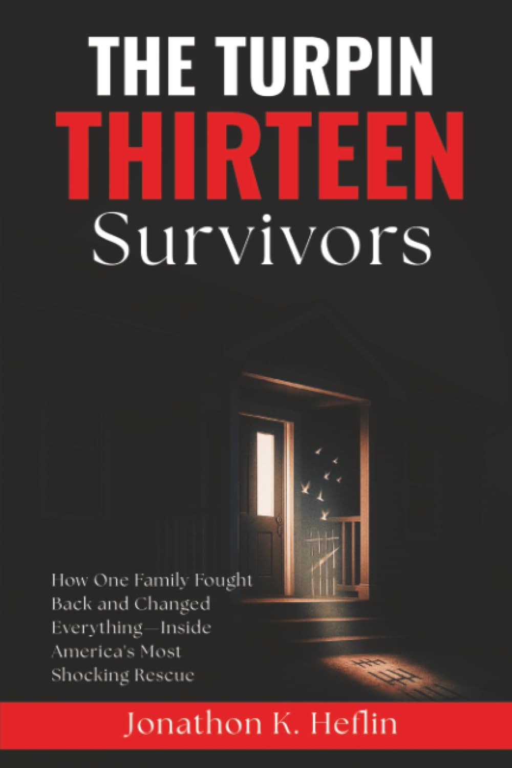 The Turpin Thirteen Survivors: How One Family Fought Back and Changed Everything - Inside America's Most Shocking Rescue