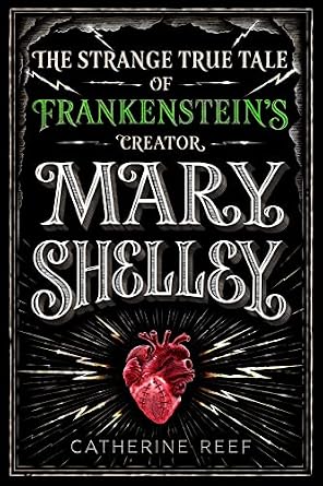 Mary Shelley: The Strange True Tale of Frankenstein's Creator : Reef
