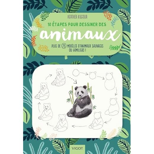 10 étapes pour dessiner des animaux : Plus de 75 modèles d'animaux sauvages ou familiers !