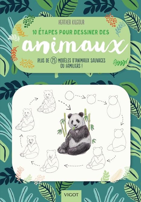 10 étapes pour dessiner des animaux: Plus de 75 modèles d'animaux sauvages ou familiers !