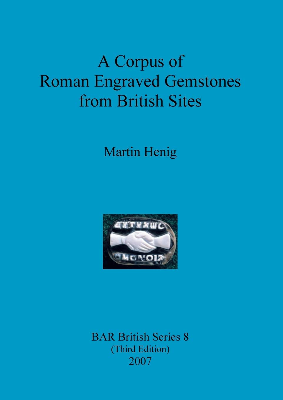 A Corpus of Roman Engraved Gemstones from British Sites: 8 (British Archaeological Reports British Series)