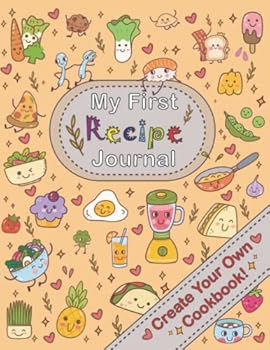 My First Recipe Journal: Create Your Own Cookbook: A notebook for children to write down and organise their own favourite recipes