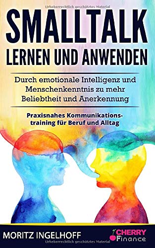 Smalltalk Lernen Und Anwenden: Durch Emotionale Intelligenz Und Menschenkenntnis Zu Mehr Beliebtheit Und Anerkennung + Pra... 
