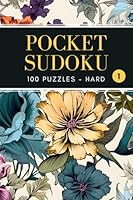 Pocket Sudoku: 100 Hard Puzzles with Solutions, Compact and Travel Size 4x6 Inches, Volume 1 (Pocket Sudoku - Hard) B0CSB7DDH7 Book Cover