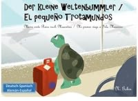 Der kleine Weltenbummler / El pequeno Trotamundos: Zweisprachiges Kinderbuch ab 1 - 6 Jahren (Deutsch - Spanisch) libro bilingue para ninos (aleman - ... Trotamundos) (Volume 1) 153295753X Book Cover