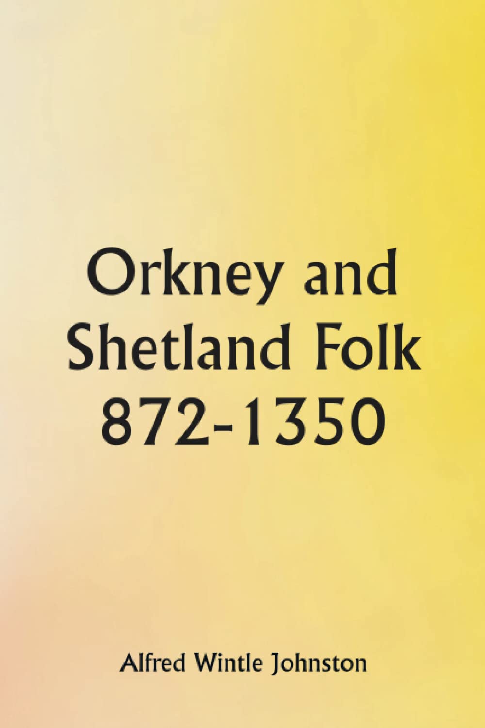 Orkney and Shetland Folk 872-1350