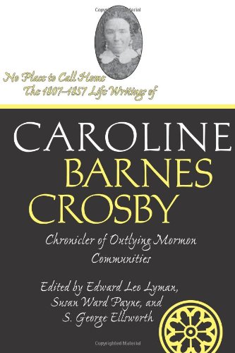 Buy No Place To Call Home: The 1807-1857 Life Writings Of Caroline Barnes Crosby, Chronicler Of Outlying Mormon Communities — BookShops.in