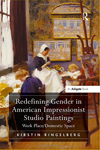 Redefining Gender in American Impressionist Studio Paintings: Work Place/Domestic Space