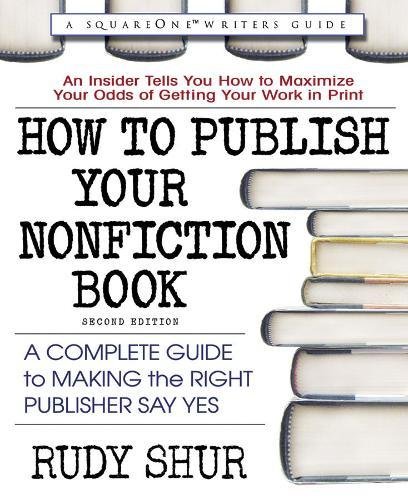 How to Publish Your Nonfiction Book: A Complete Guide to Making the ...