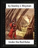Under the Red Robe (1894), by Stanley J. Weyman (original version)illustrated: (a novel concerning Cardinal Richelieu and the Day of Dupes)