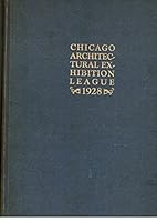 Year Book of the Chicago Architectural Exhibition League and Catalogue of the Forty-First Annual Exhibition 1928 B00U69Z7XU Book Cover
