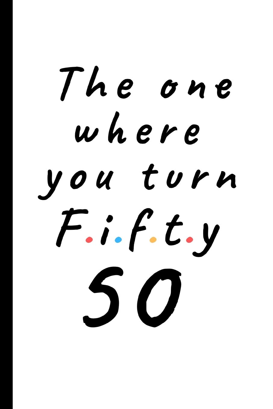 The one where you turn fifty - 50: Lined Notebook, Journal 50th birthday gift for friends and family - Party Planner