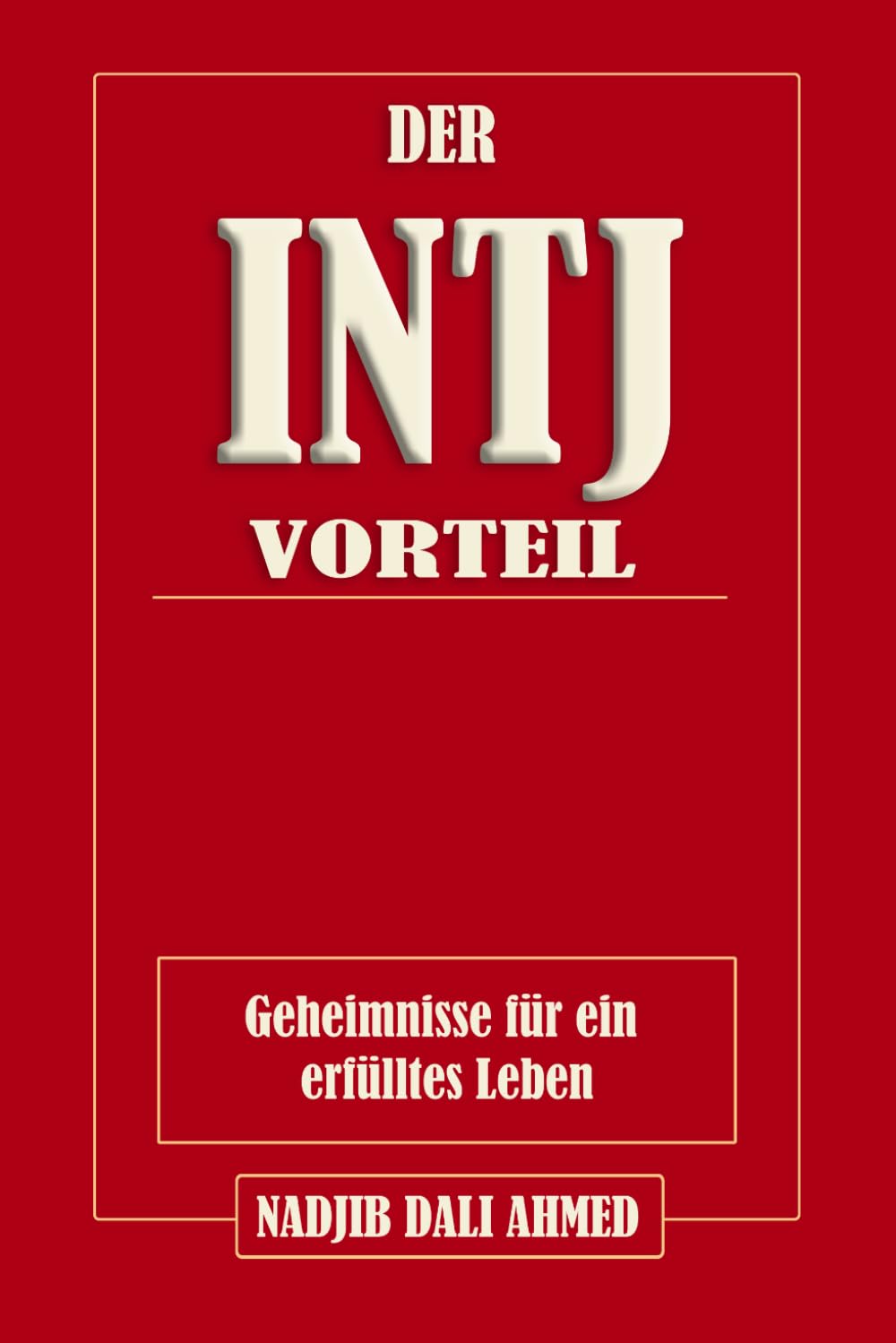 DER INTJ-VORTEIL: Geheimnisse für ein erfülltes Leben (DER MBTI-VORTEIL)