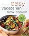 Easy Vegetarian Slow Cooker Cookbook: 125 Fix-and-Forget Vegetarian Recipes