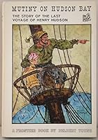 Mutiny on Hudson Bay, a Story About the Last Voyage of Henry Hudson B0007JKN88 Book Cover