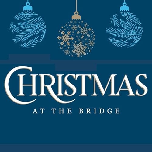 Christmas at the Bridge 2025 - Heaven Came Down