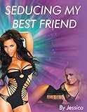 Seducing My Best Friend (The Erotic Adventures of Jessica Book 1) (English Edition) - Jessica Varus 