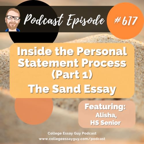 617: Inside the Personal Statement Process (Part 1): The Sand Essay with Alisha, HS Senior