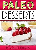 Paleo Desserts: 25 Easy Paleo Dessert Recipes to Satisfy Your Sweet Tooth