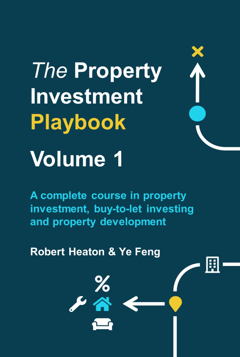 The Property Investment Playbook - Volume 1: A complete course in property investment, buy-to-let investing and property development